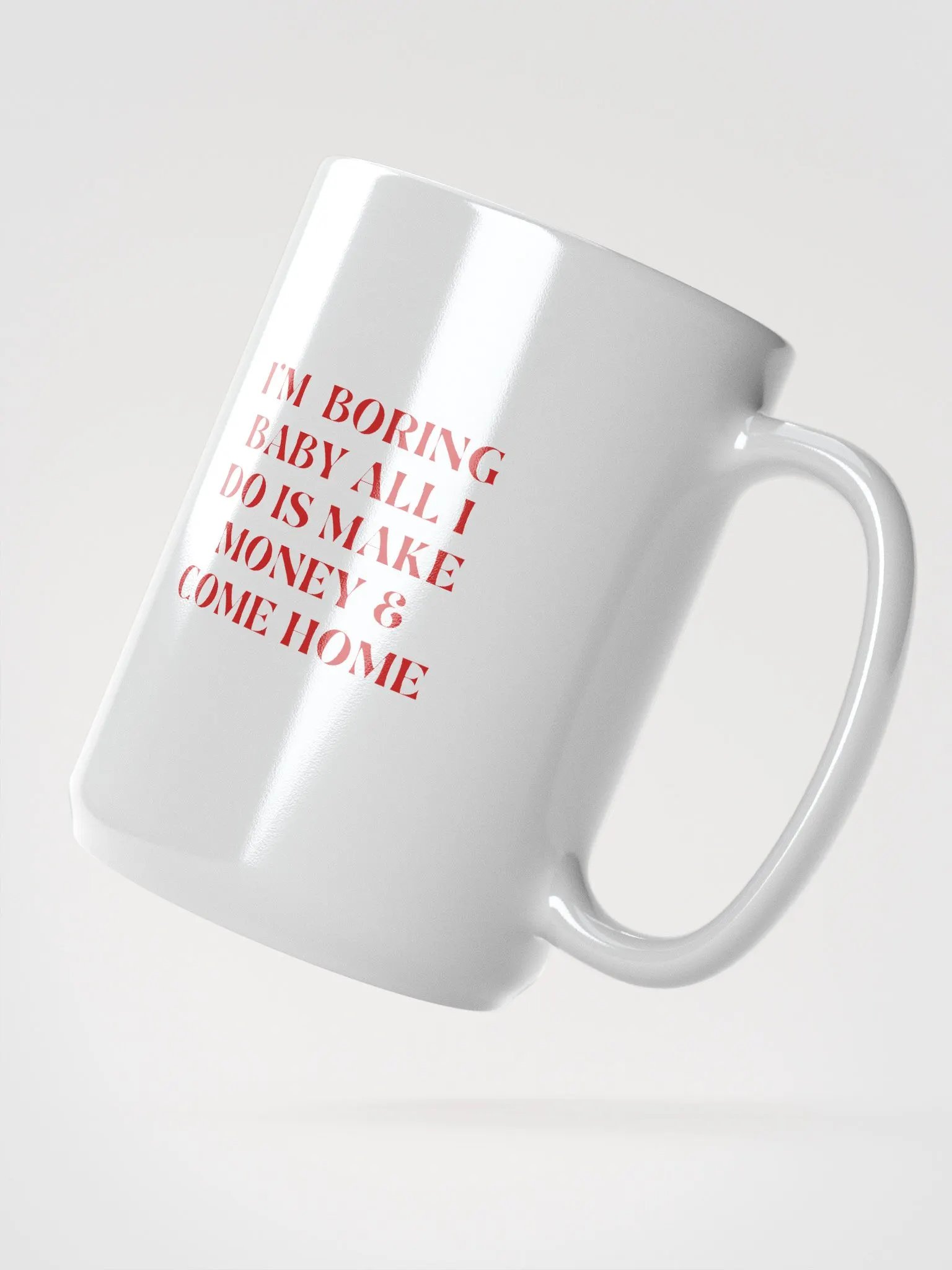 White glossy Mug - i'm boring baby all i do is make money & come home product image (2)