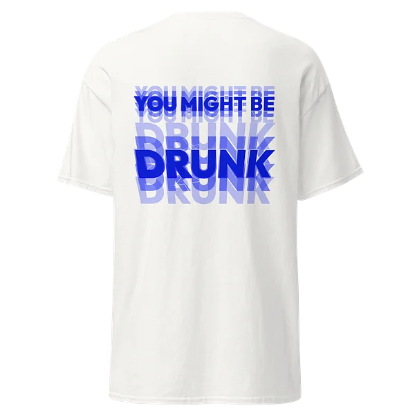 YOU MIGHT BE DRUNK - White