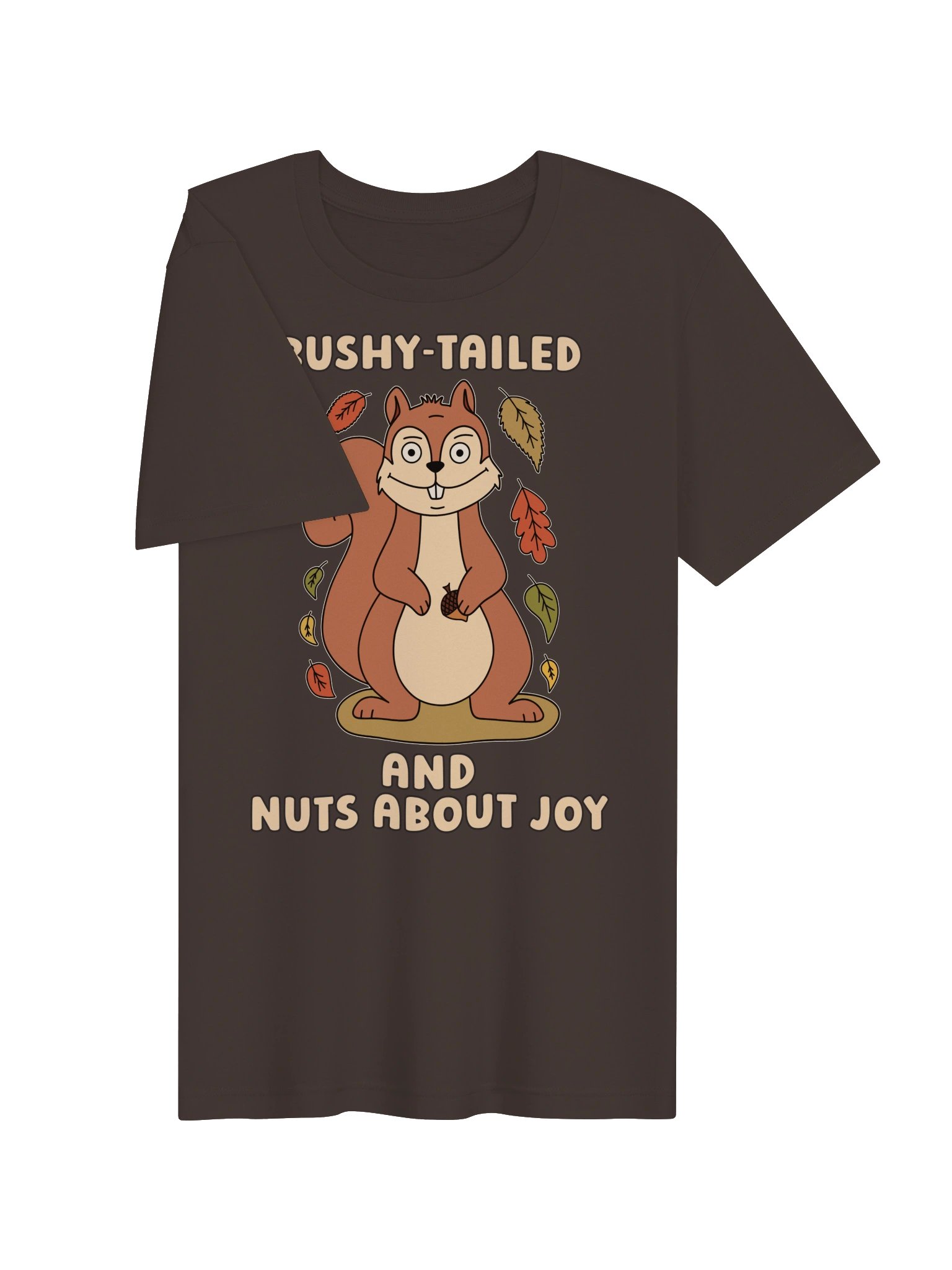 Bushy-Tailed And Nuts About Joy Cute Silly Funny Squirrel Unisex T-shirt product image (2)