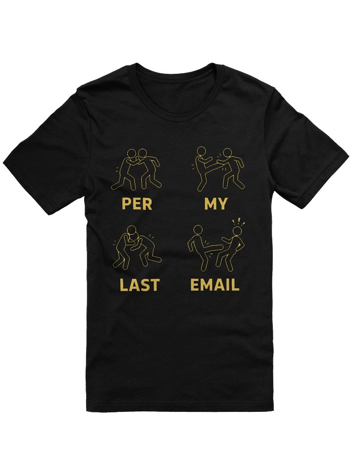 PER MY LAST EMAIL tshirt product image (1)