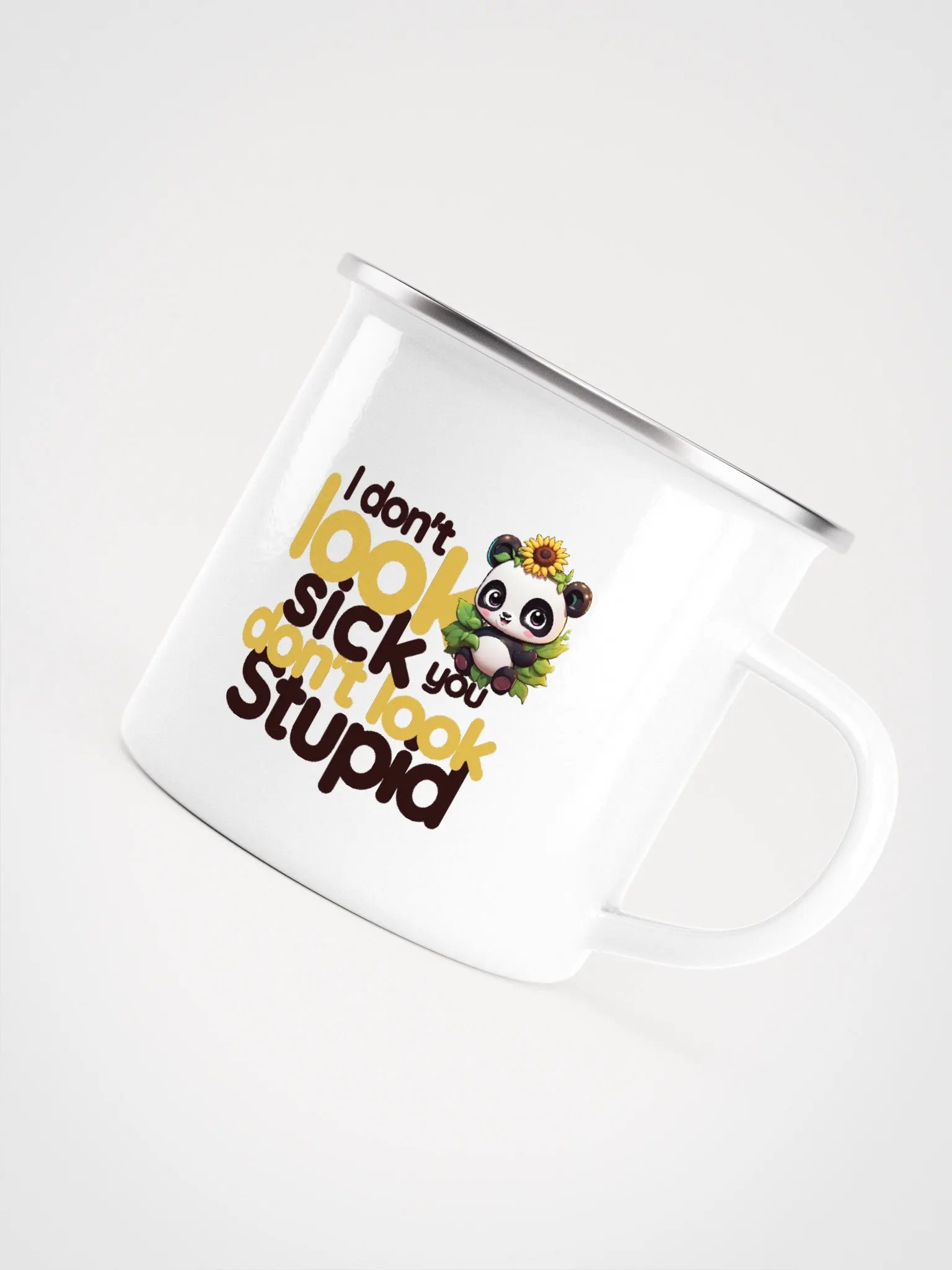 I don't look sick, you don't look stupid: Enamel mug product image (5)