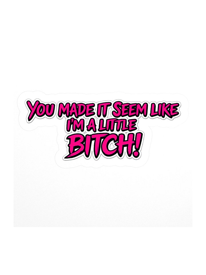 You made it seem like... 3" x 3" sticker product image (1)