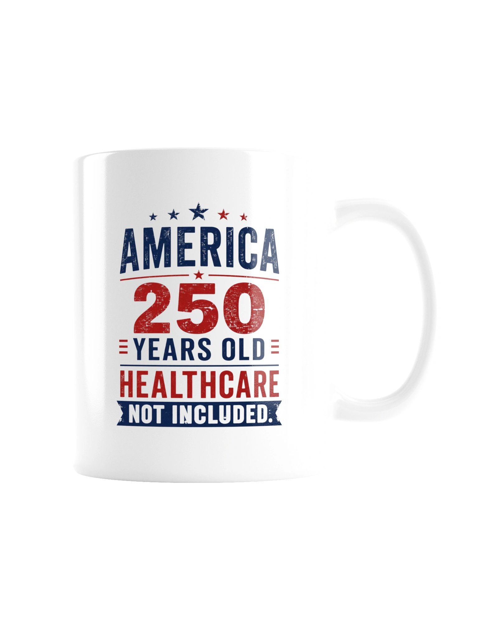 AMERICA — 250 YEARS OLD. HEALTHCARE NOT INCLUDED - MUG product image (8)