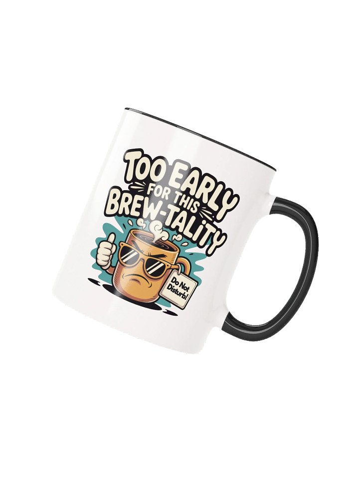 Too Early for This Brew-tality Funny Coffee Mug - with Color Inside product image (2)