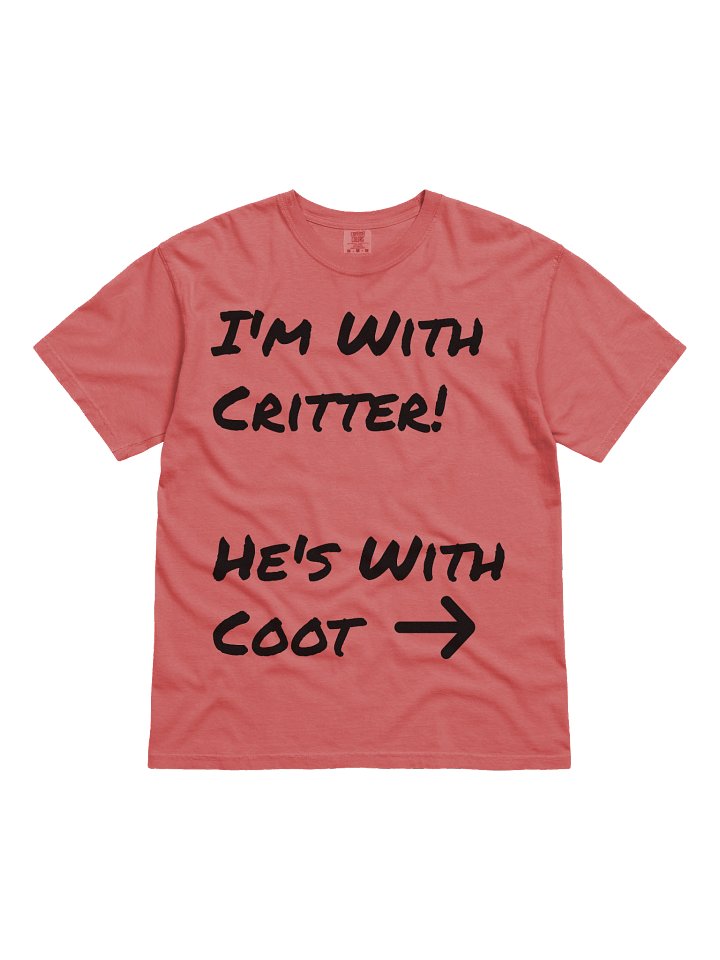 I'm with Critter, He's with Coot Tee (Black or White Text) product image (1)