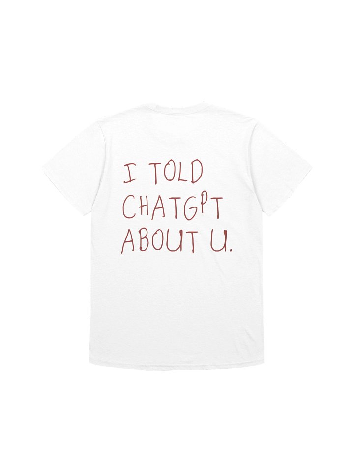 I Told ChatGPT About You T-shirt product image (13)