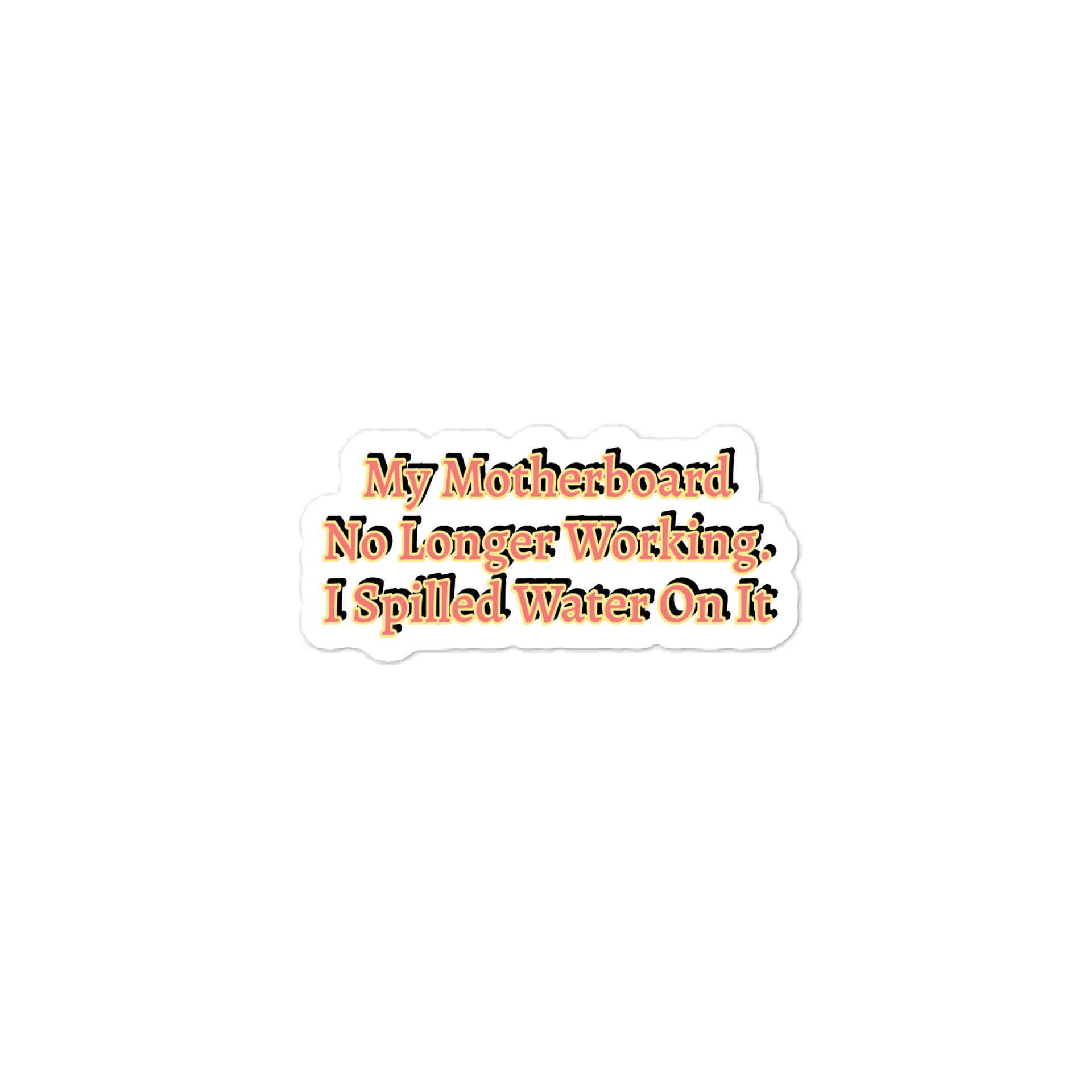 My Motherboard No Longer Working. I Spilled Water On It. Meme Sticker product image (1)