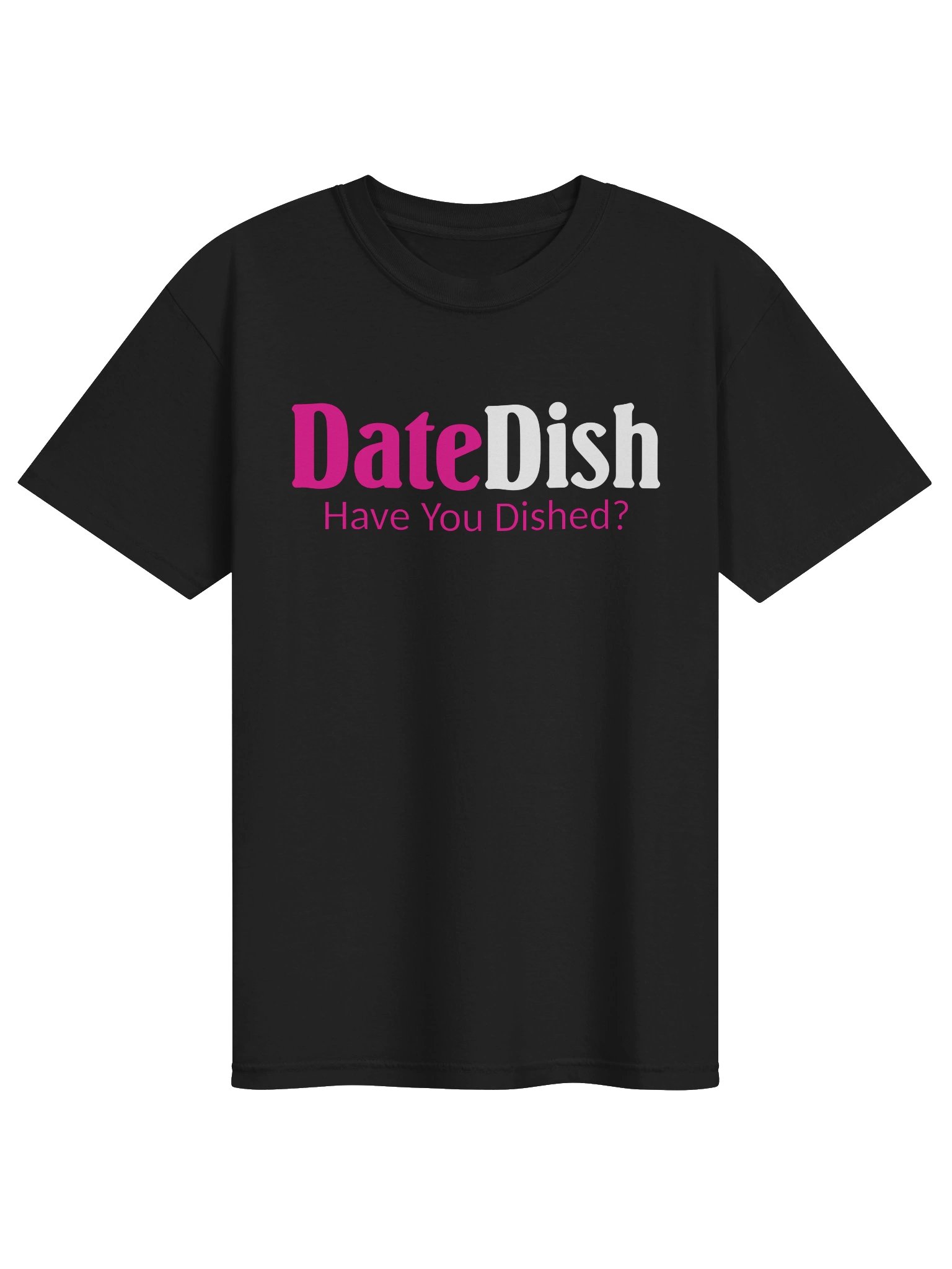 DateDish® Tee - “Have You Dished?” Edition product image (1)