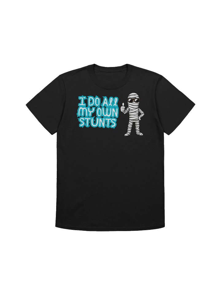 I Do All My Own Stunts” t-shirt product image (1)