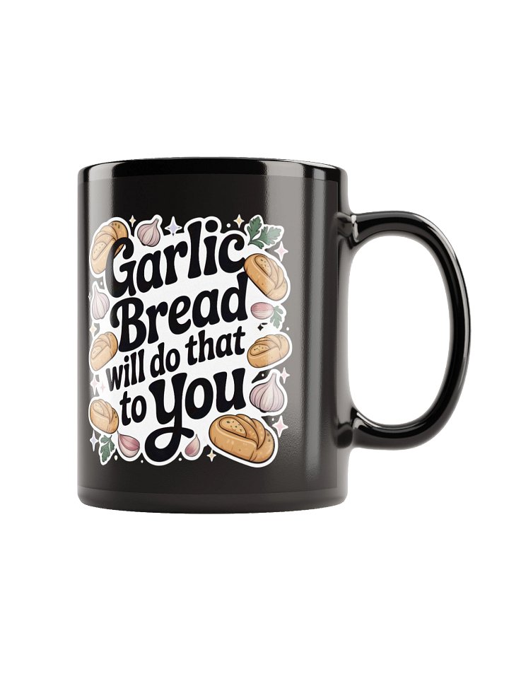 Garlic Bread Will Do That To You Mug product image (1)