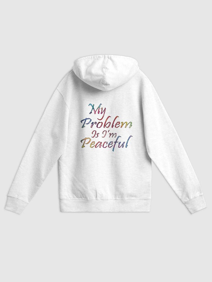 My Problem Is I'm Peaceful - Independent Trading Co. Fleece Zip Up Hoodie product image (1)
