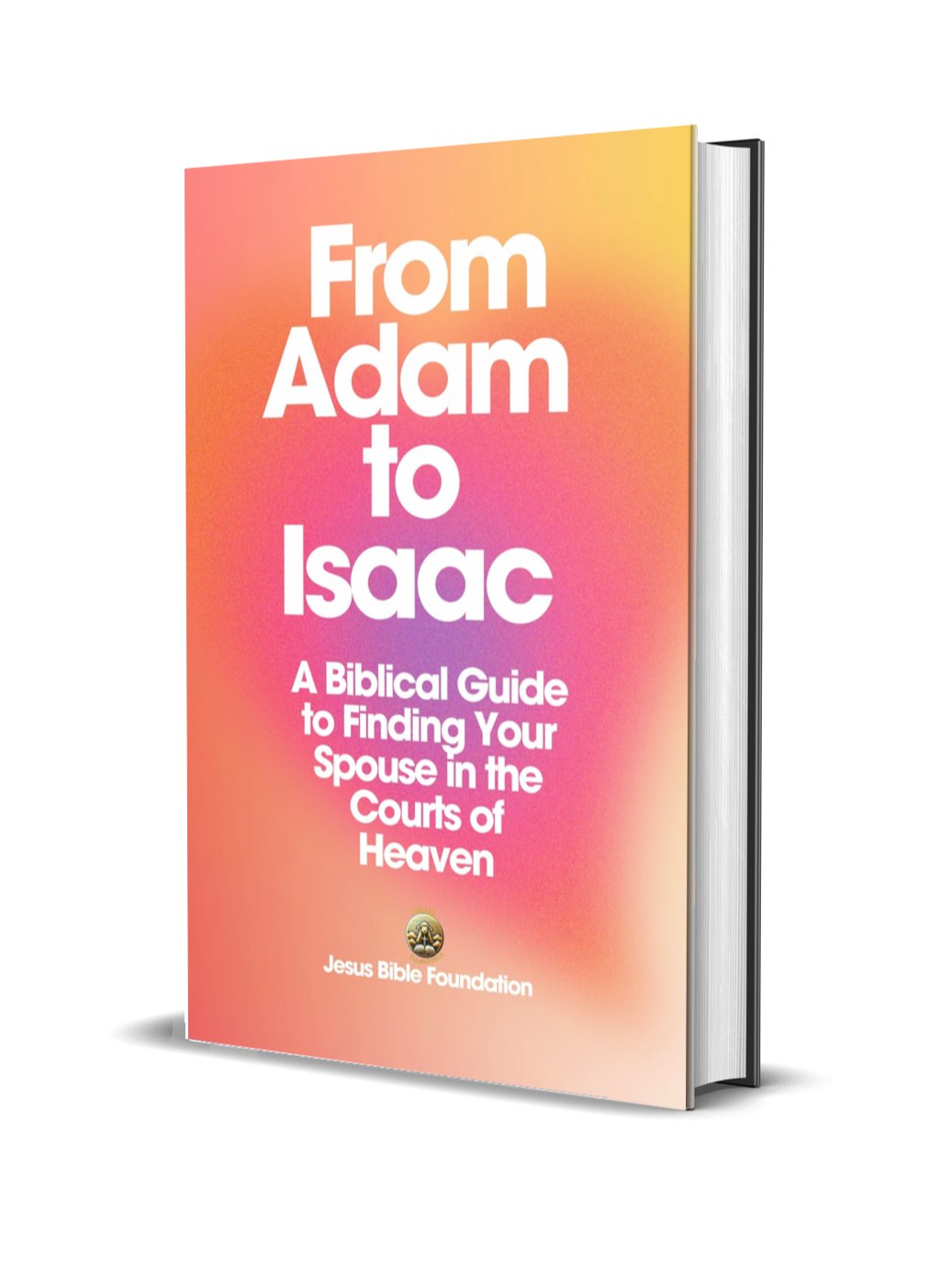 From Adam to Isaac: A Biblical Guide to Finding Your Spouse in the Courts of Heaven product image (1)
