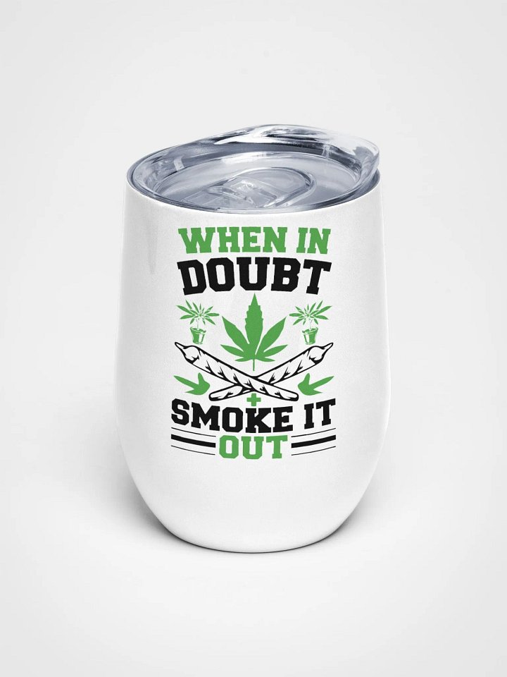 When In Doubt Smoke It Out - Wine Tumbler product image (1)