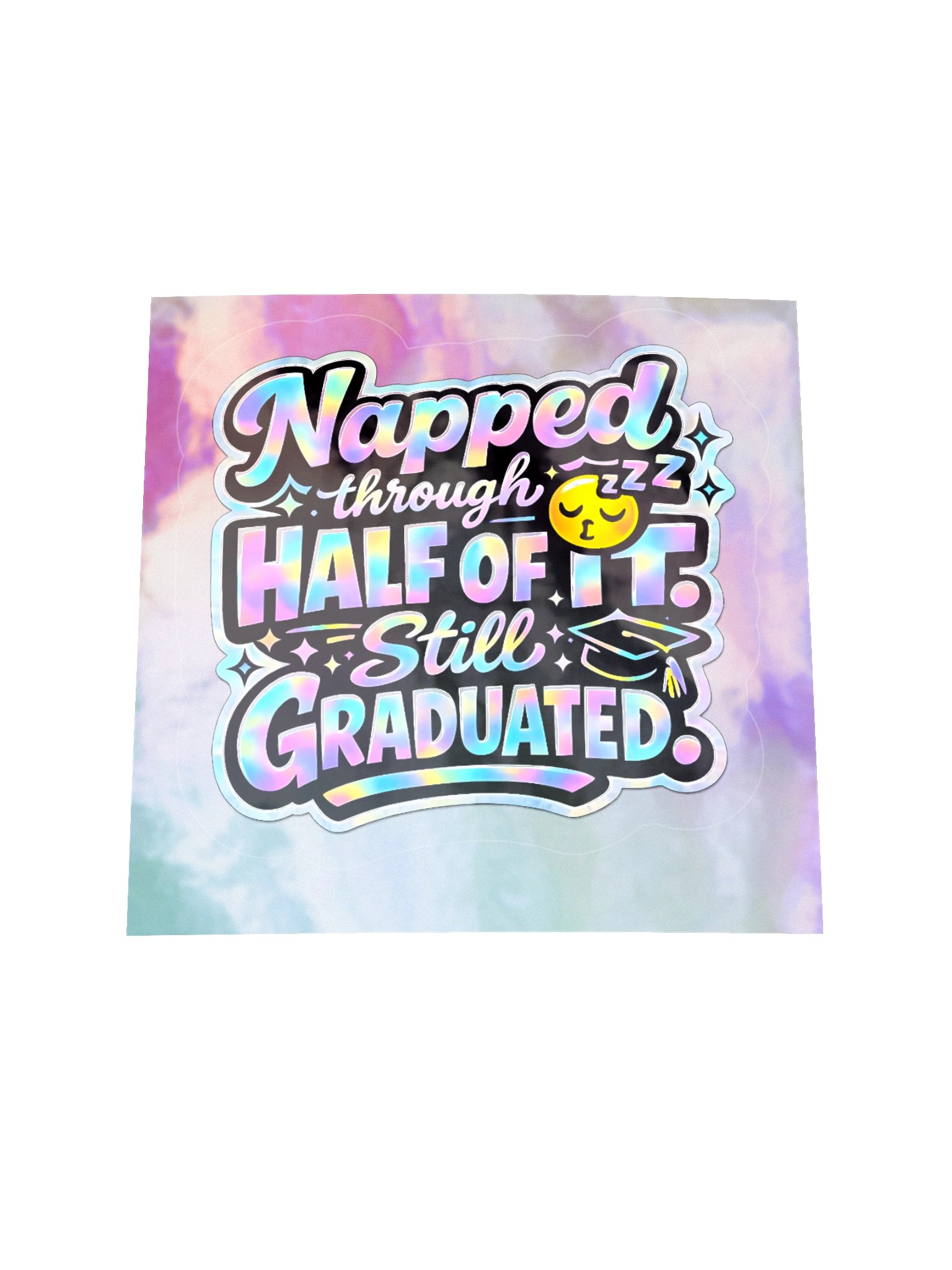 "Napped Through Half of It. Still Graduated." Holographic Sticker product image (2)