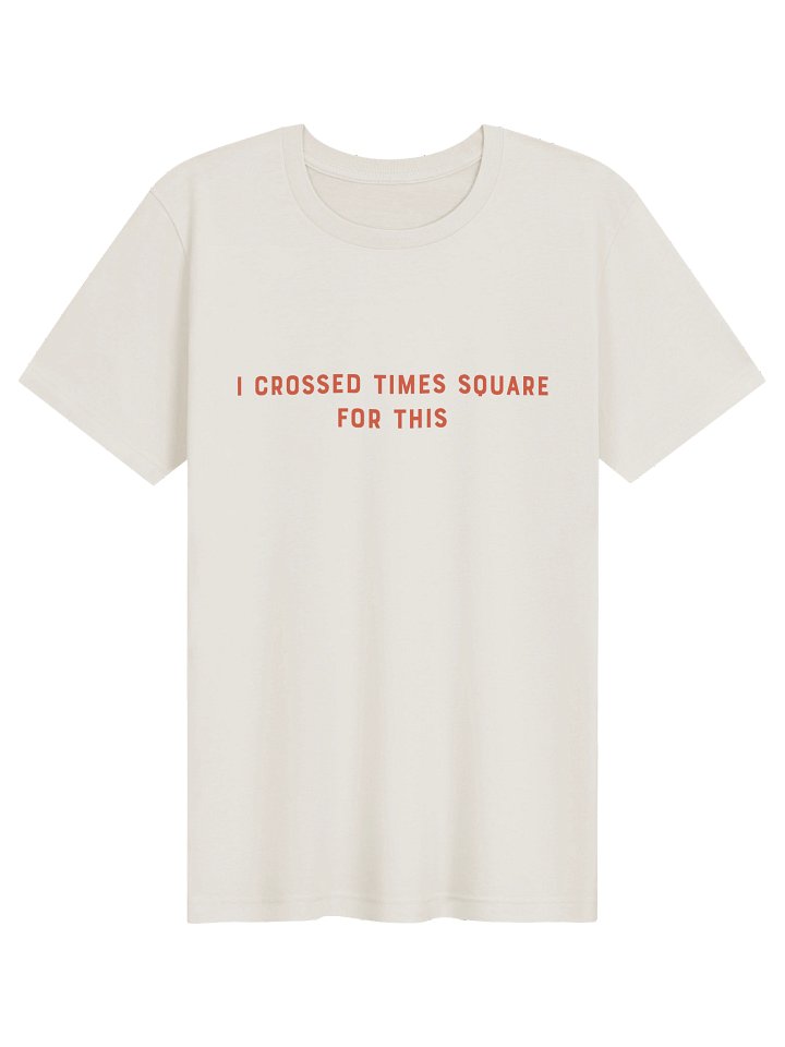 I Crossed Times Square For This tee product image (1)