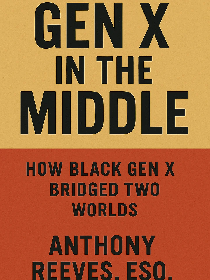 Gen X in the Middle: How Black Gen X Bridged Two Worlds—and Built Something New product image (1)
