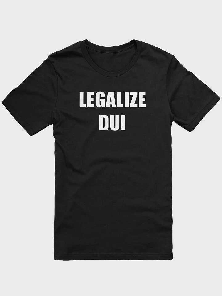 Legalize DUI T-Shirt product image (1)
