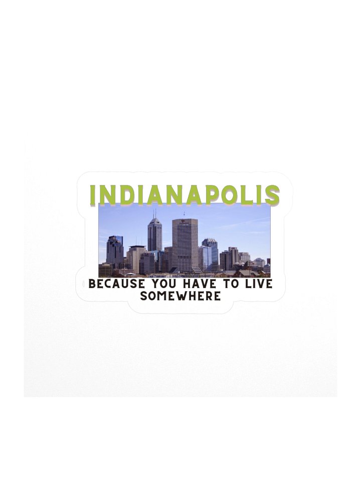 Indianapolis: Because You Have to Live Somewhere Kisscut Sticker product image (1)