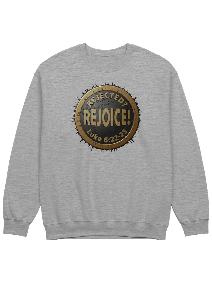 Rejected? REJOICE! Luke 6:22-23 Sweatshirt product image (3)
