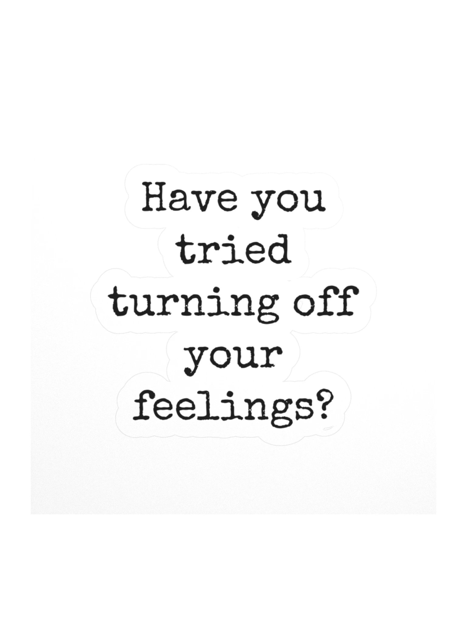 Have you tried turning off your feelings? product image (1)
