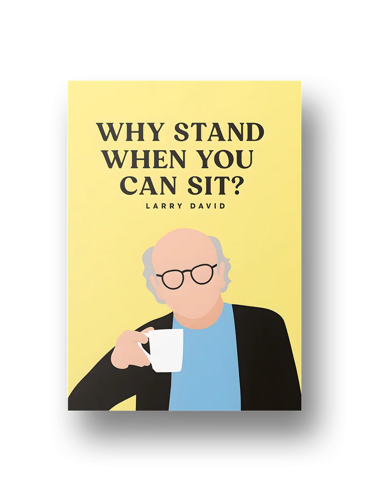 Why Stand When You Can Sit? Poster product image (2)