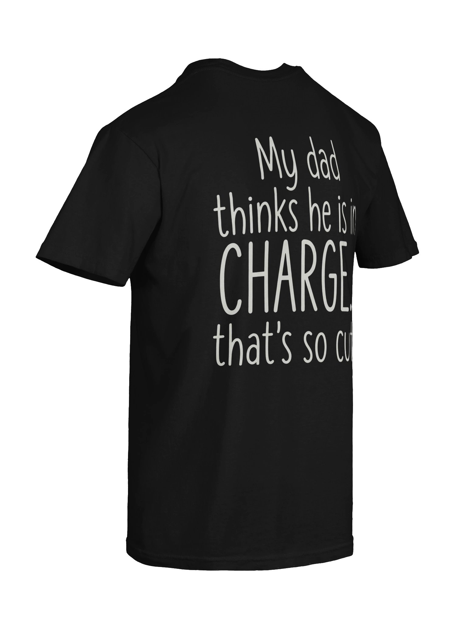 My Dad Thinks He Is In Charge Funny T-Shirt product image (107)