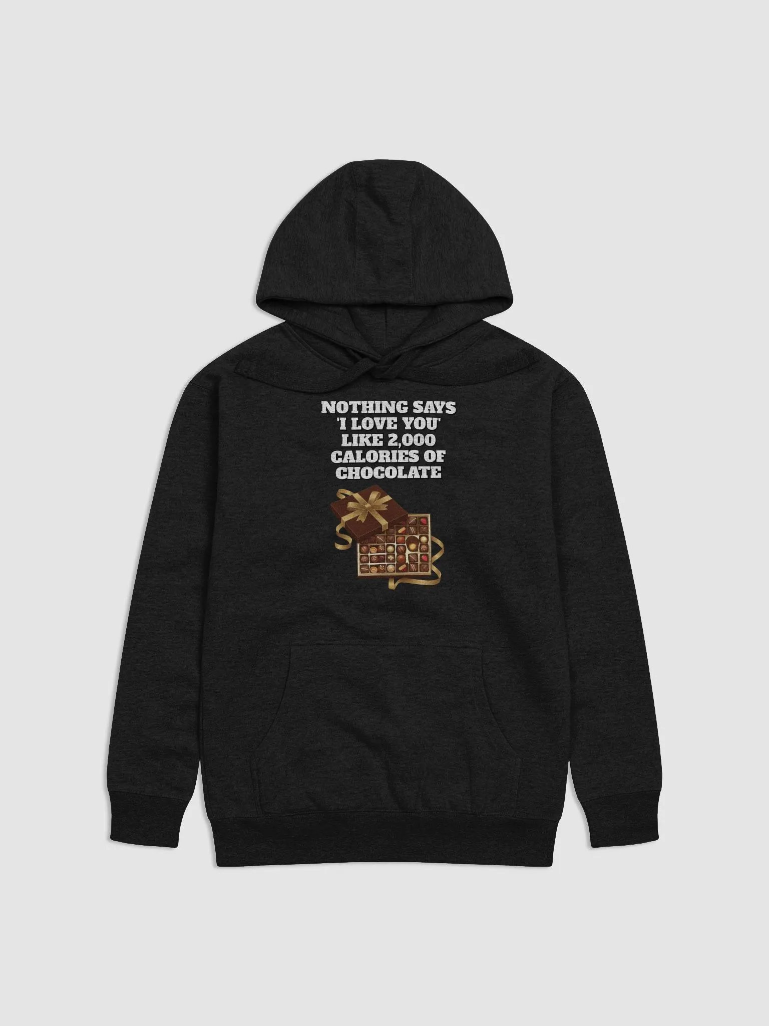 Nothing Says 'I Love You' Like 2,000 Calories of Chocolate. Hoodie product image (1)