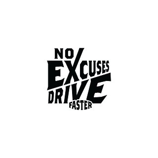 No Excuses, Drive Faster
