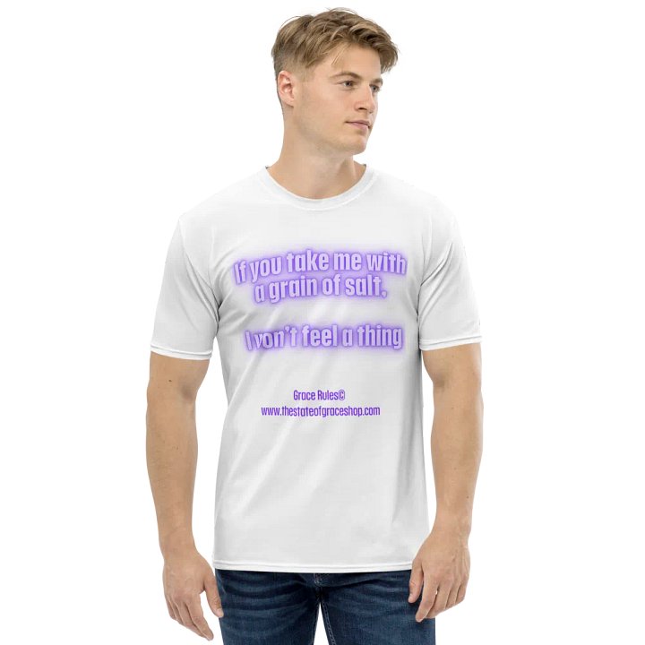 FUNNY TEES 4 U FOR MEN - “If you take me with a grain of salt, I won’t feel a thing.” product image (1)