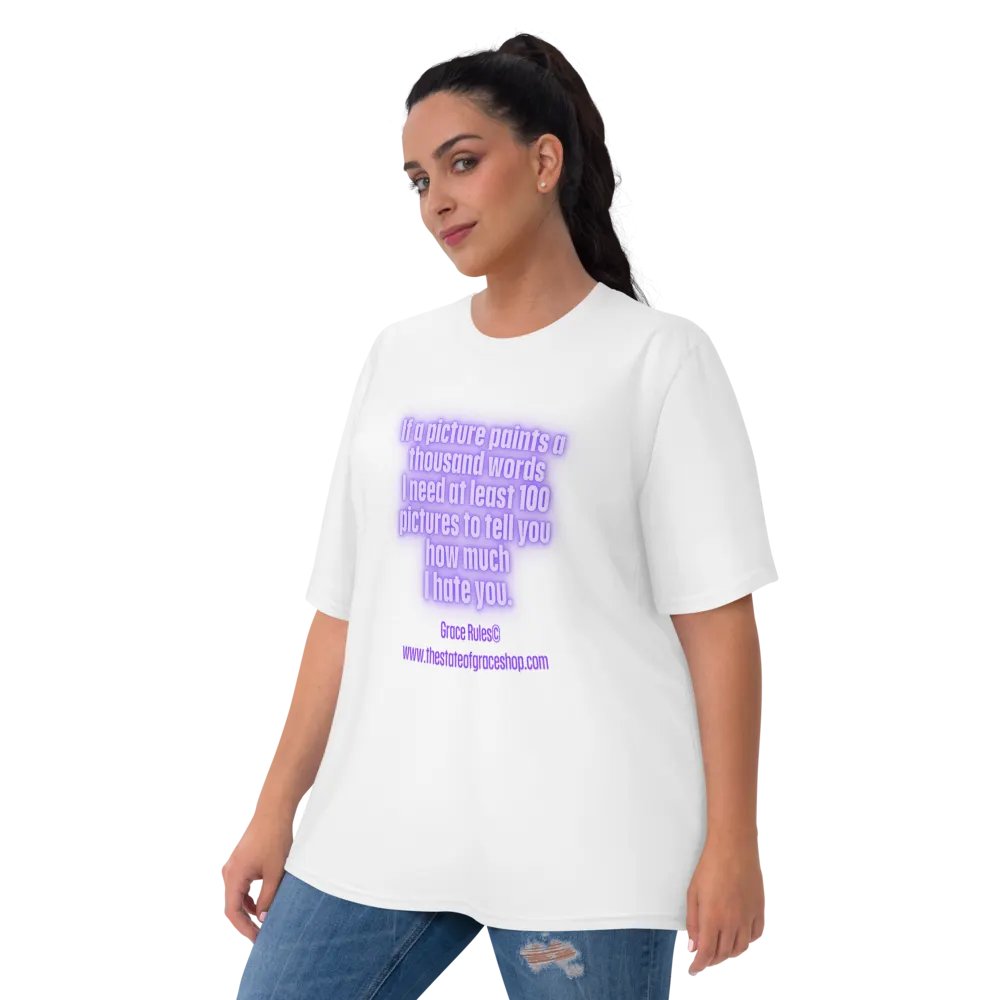 FUNNY TEES 4 U FOR WOMEN “If a picture paints a thousand words I need at least 100 pictures to tell you how much I hate you” product image (9)