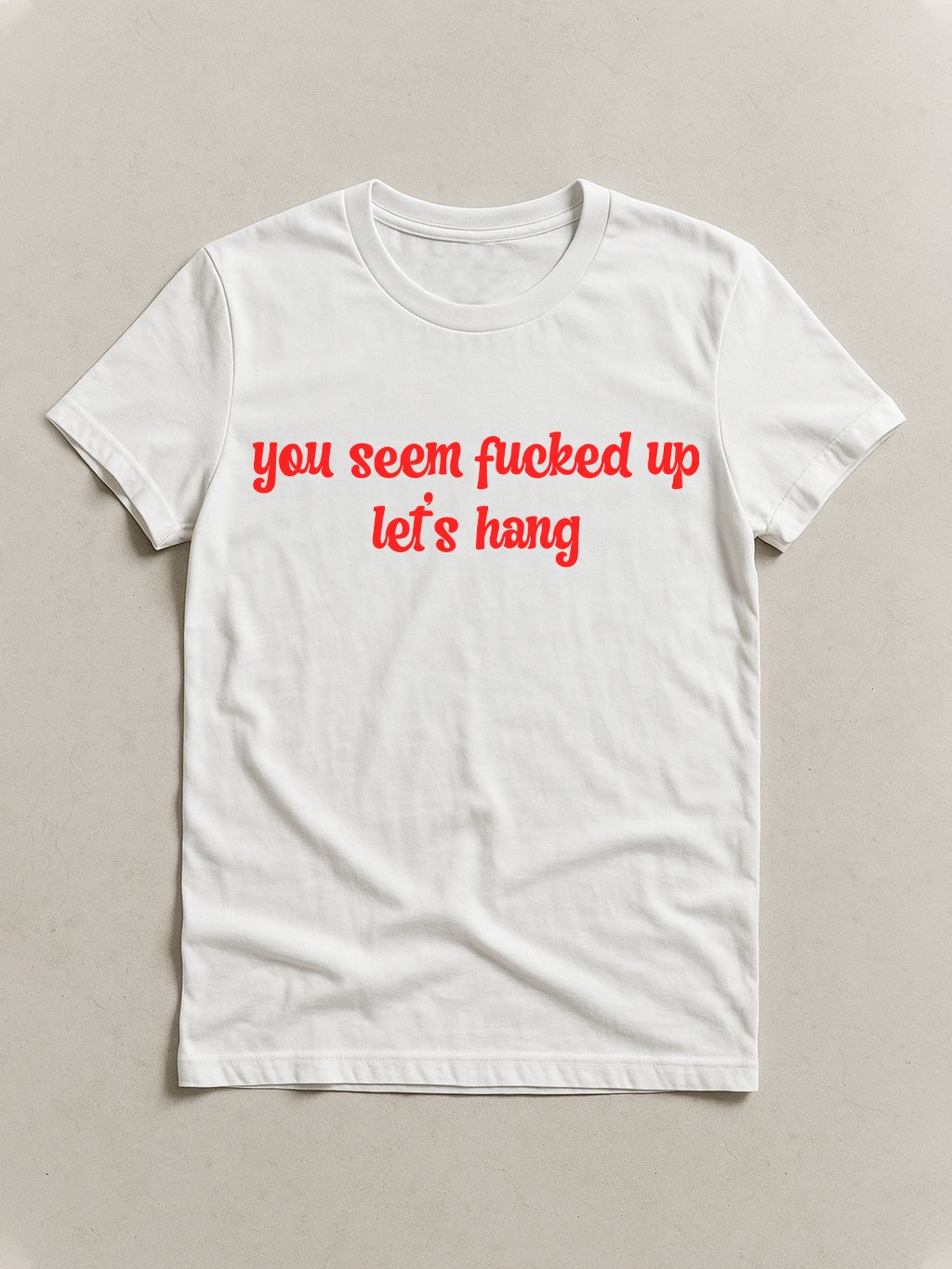 you seem fucked up let's hang T-shirt product image (1)