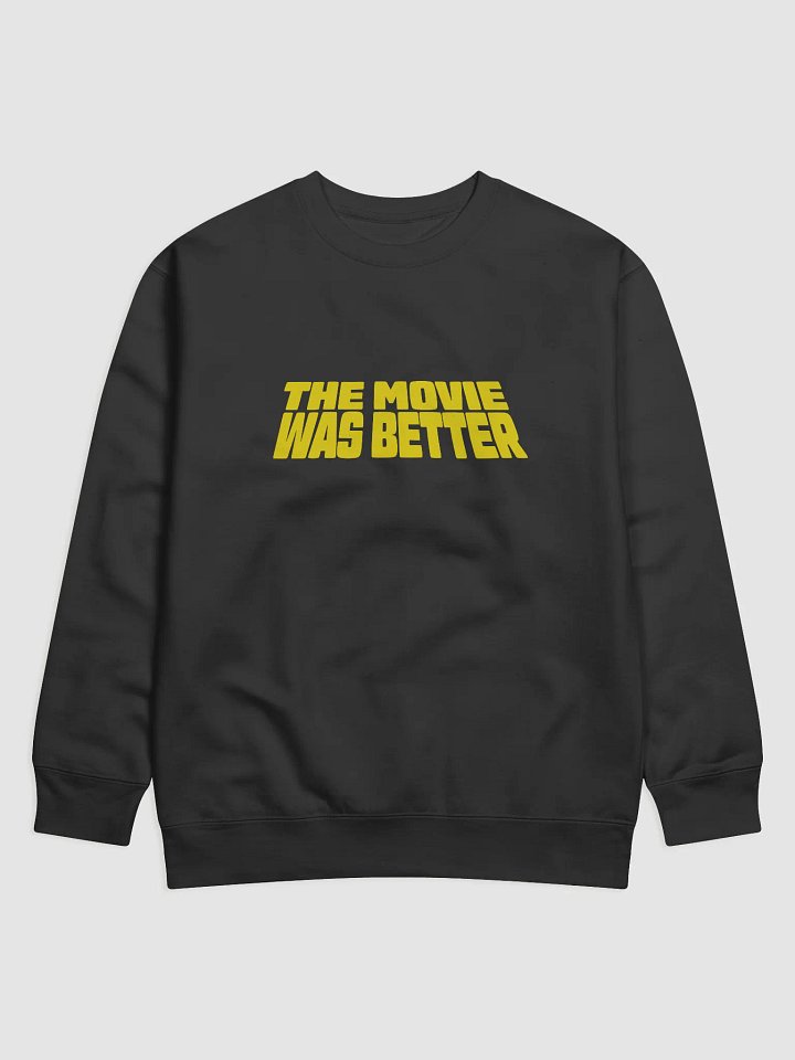 The Movie Was Better Sweatshirt product image (1)