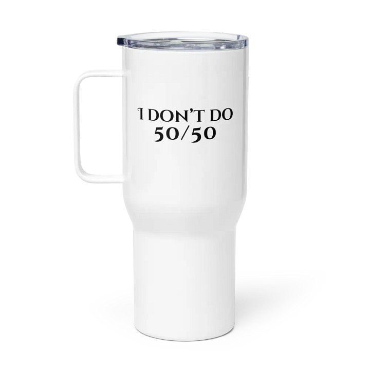 I Don't Do 50/50 Fifty Travel Mug product image (1)