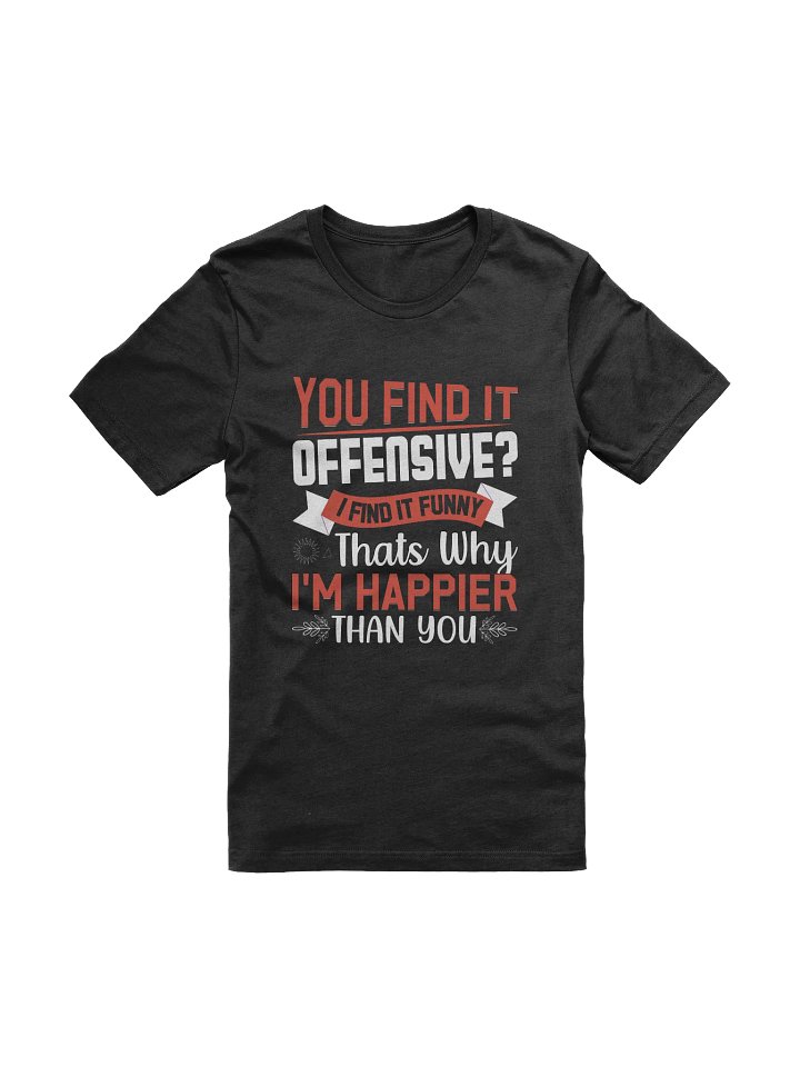 You Find It Offensive? I Find It Funny T-shirt product image (1)