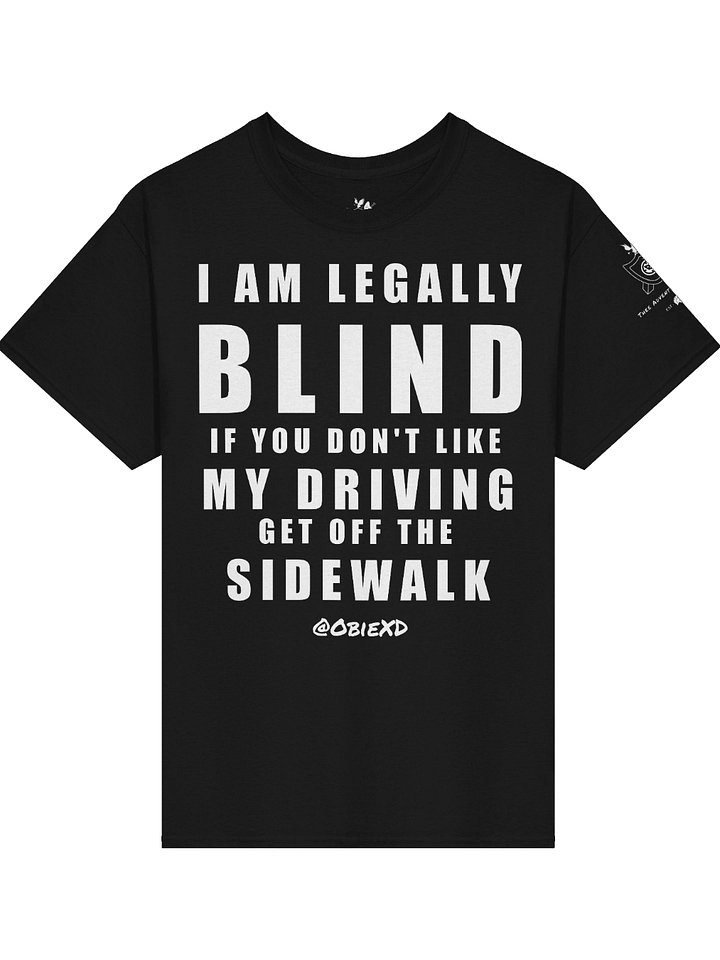 I'm LEGALLY Blind If You Don't Like My Driving Stay Off The Sidewalk T-Shirt product image (1)