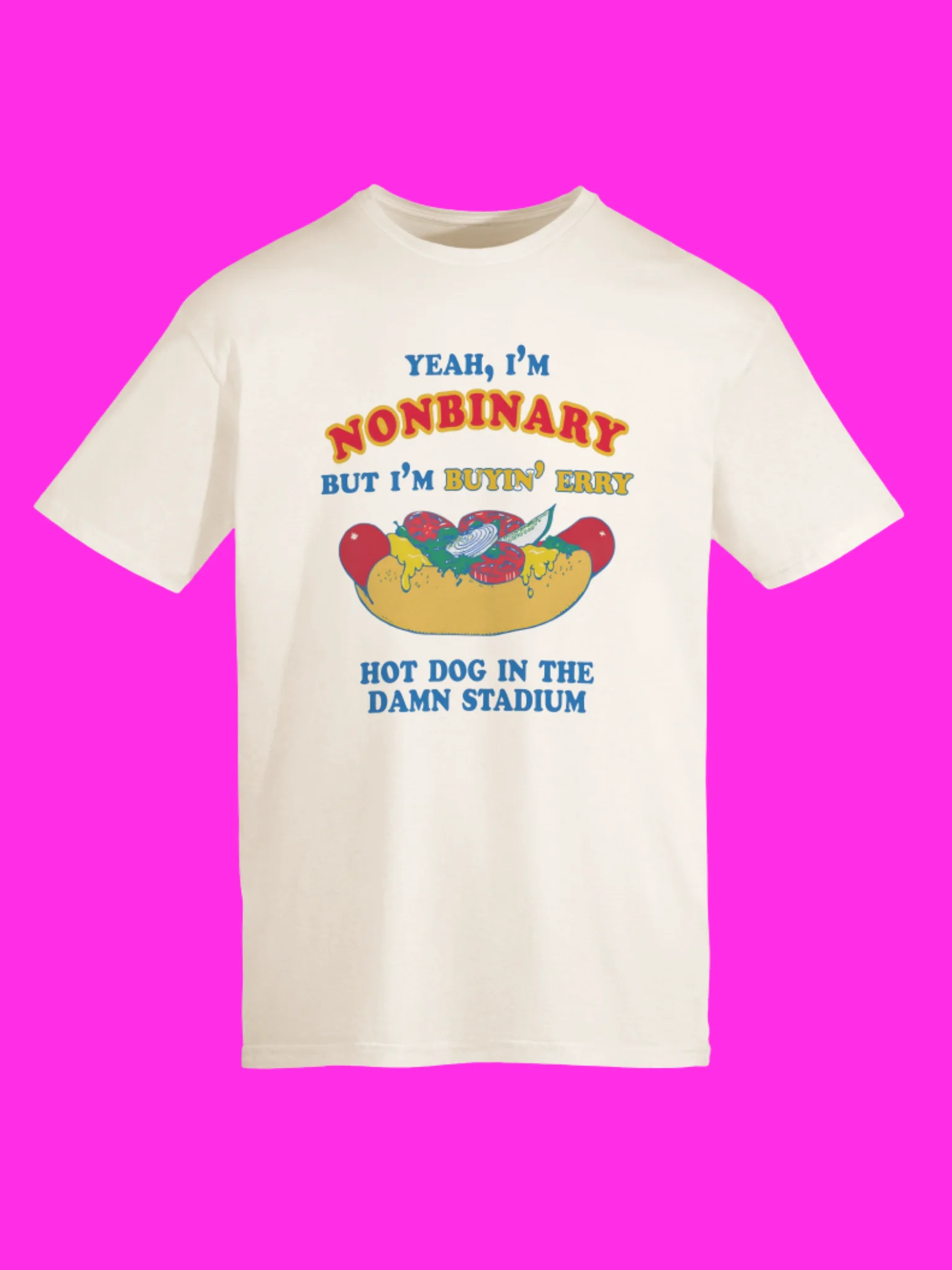 Nonbinary But Buyin’ Every Hot Dog In The Stadium Shirt product image (115)