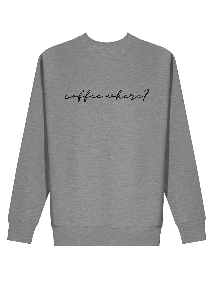 Crewneck “coffee where?” - black typo print product image (5)