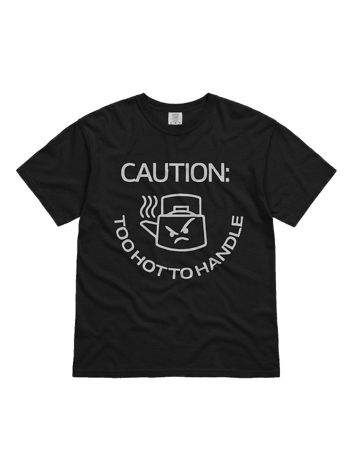 Caution: Too Hot to Handle Funny T-Shirt product image (1)