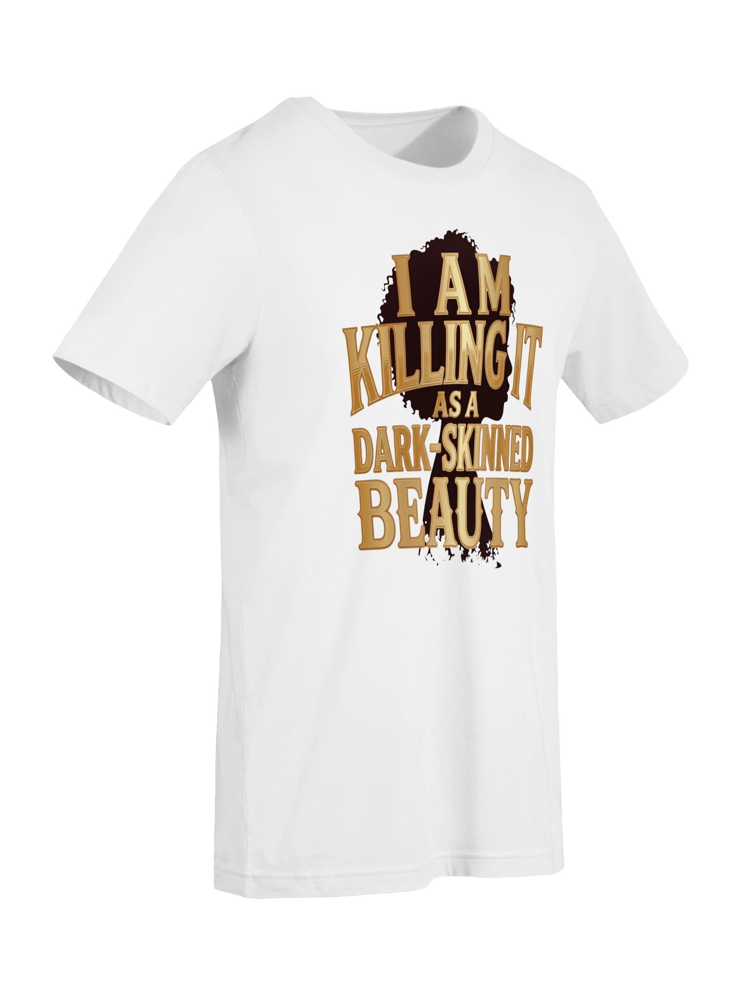 I Am Killing it as a Dark-Skinned Beauty Statement Tee product image (39)