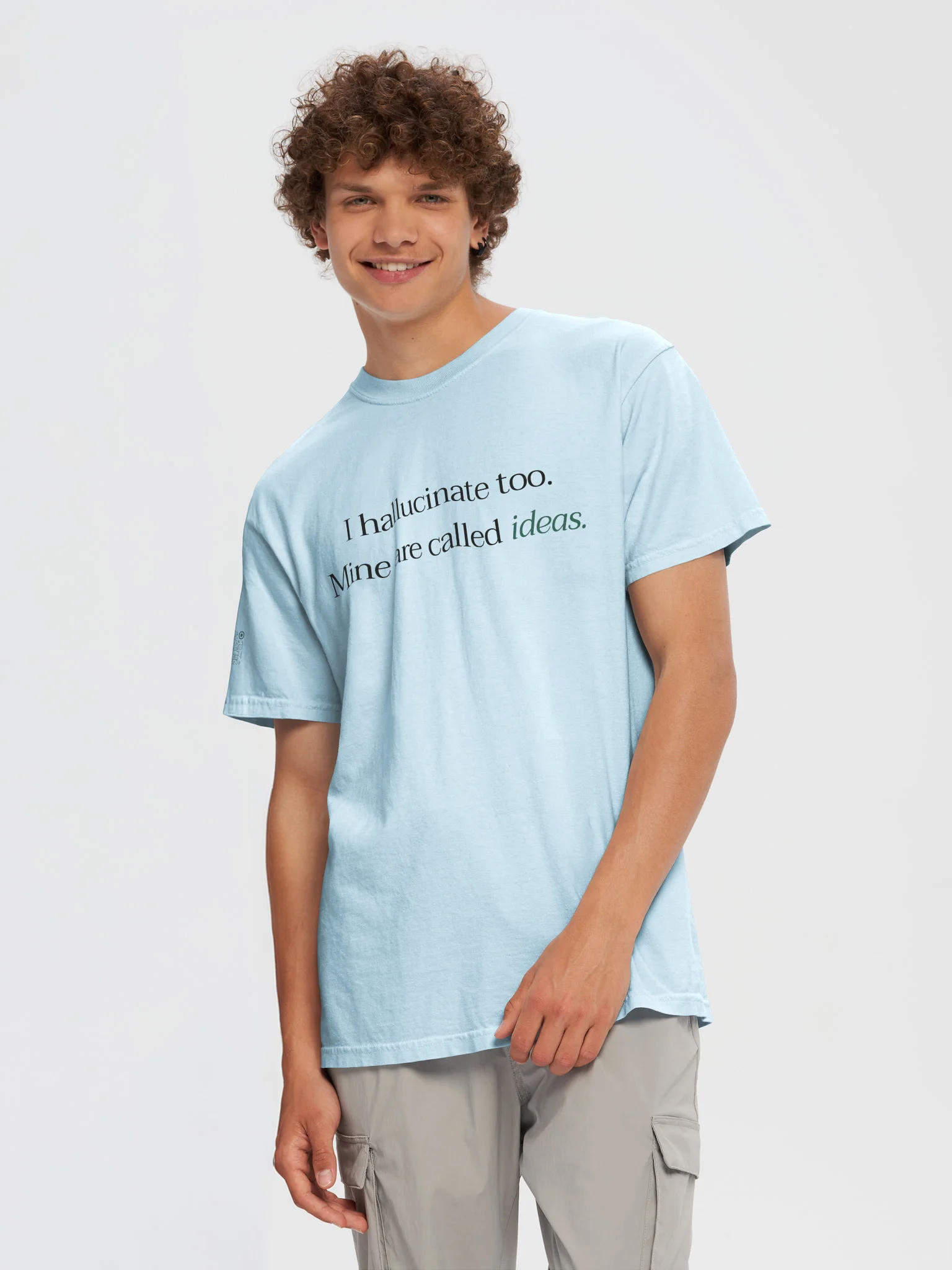 I hallucinate too. Mine are called ideas. - T-shirt product image (2)