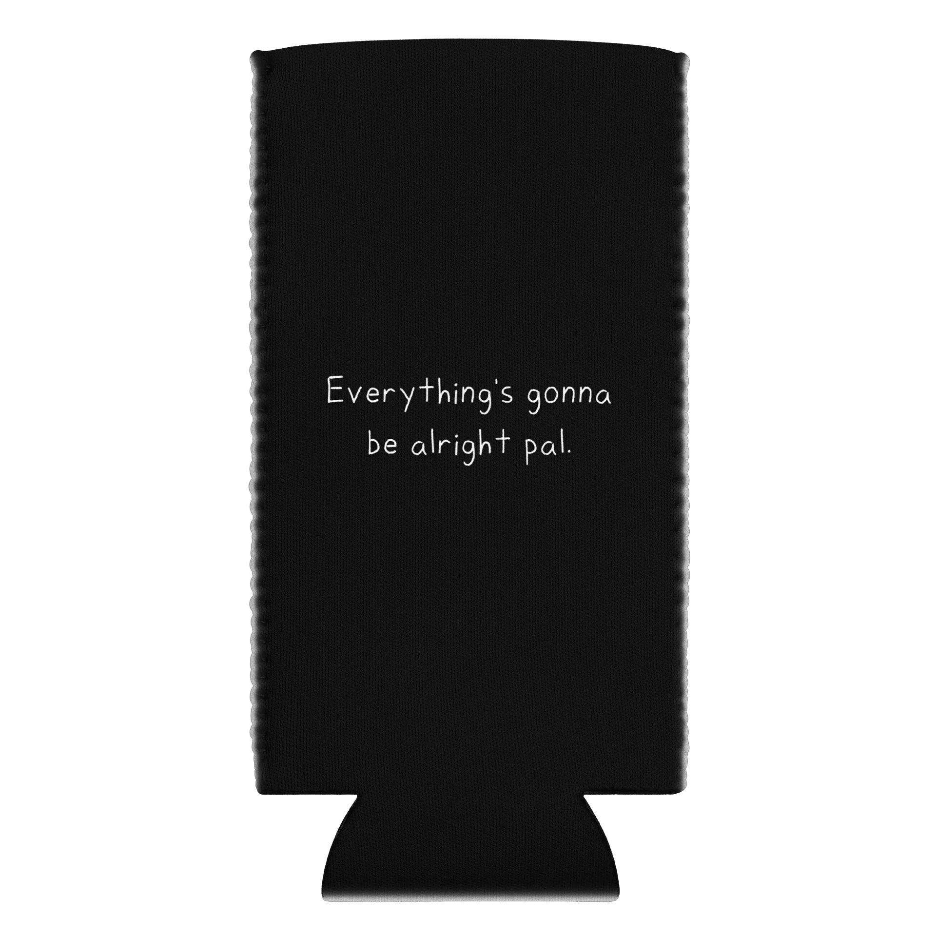 "Everything's gonna be alright pal." Koozie [Slim] product image (1)