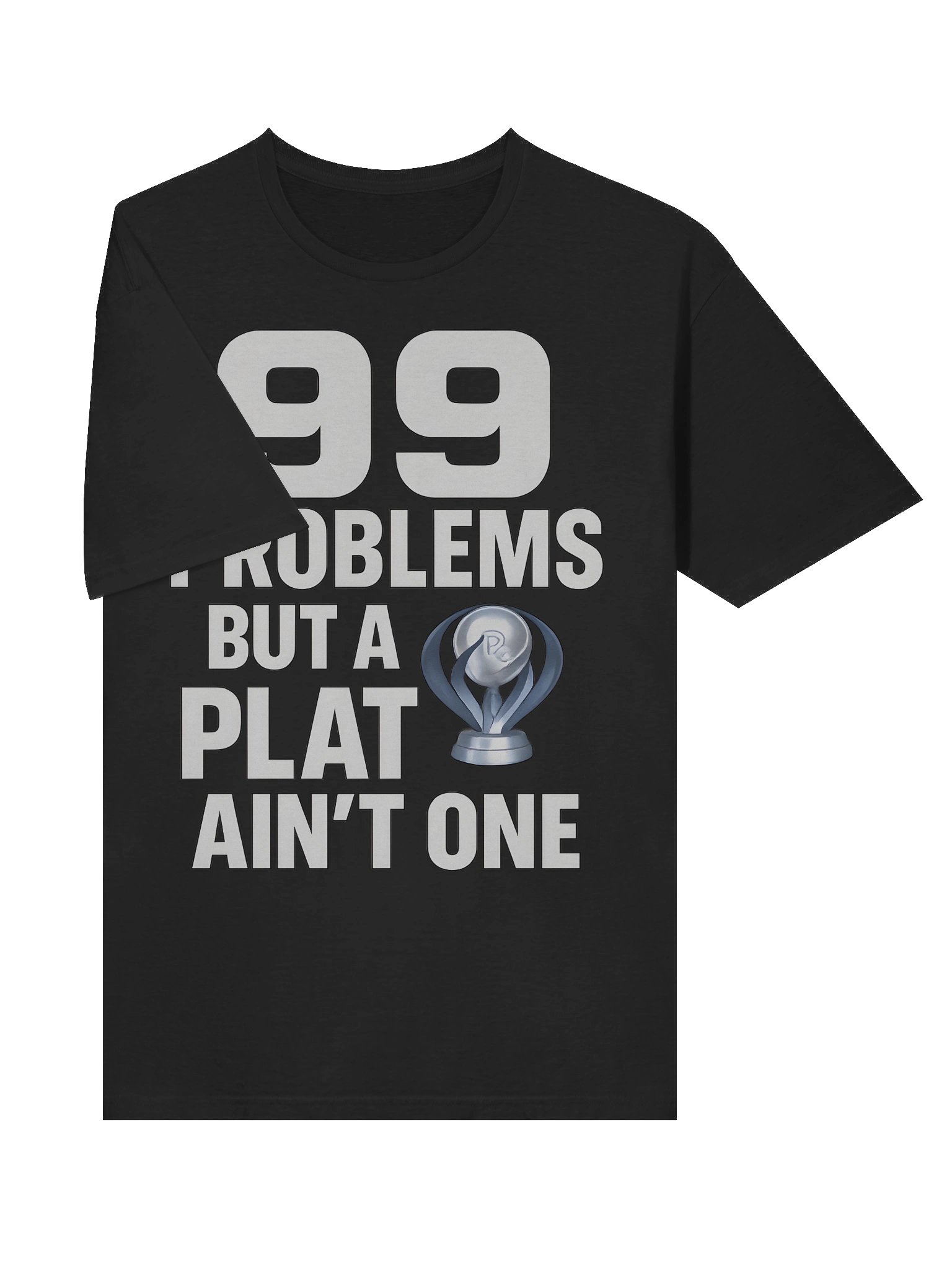 99 Problems But a Plat Ain’t One – Gamer Platinum Trophy T-Shirt for Achievement Hunters product image (5)