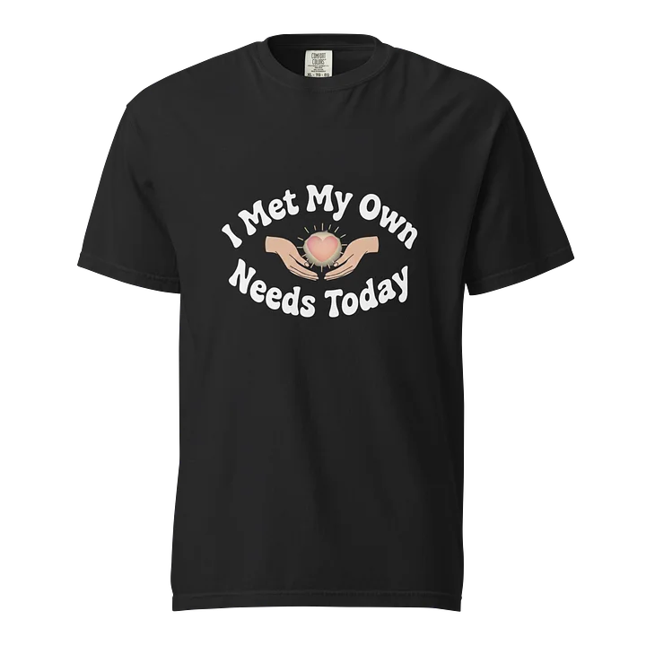 “I Met My Needs Today” Black T-Shirt product image (1)