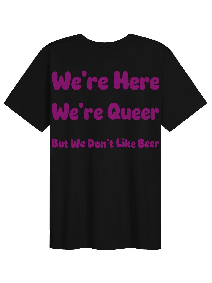 We're Here We're Queer But we don't like Beer T-Shirt product image (19)