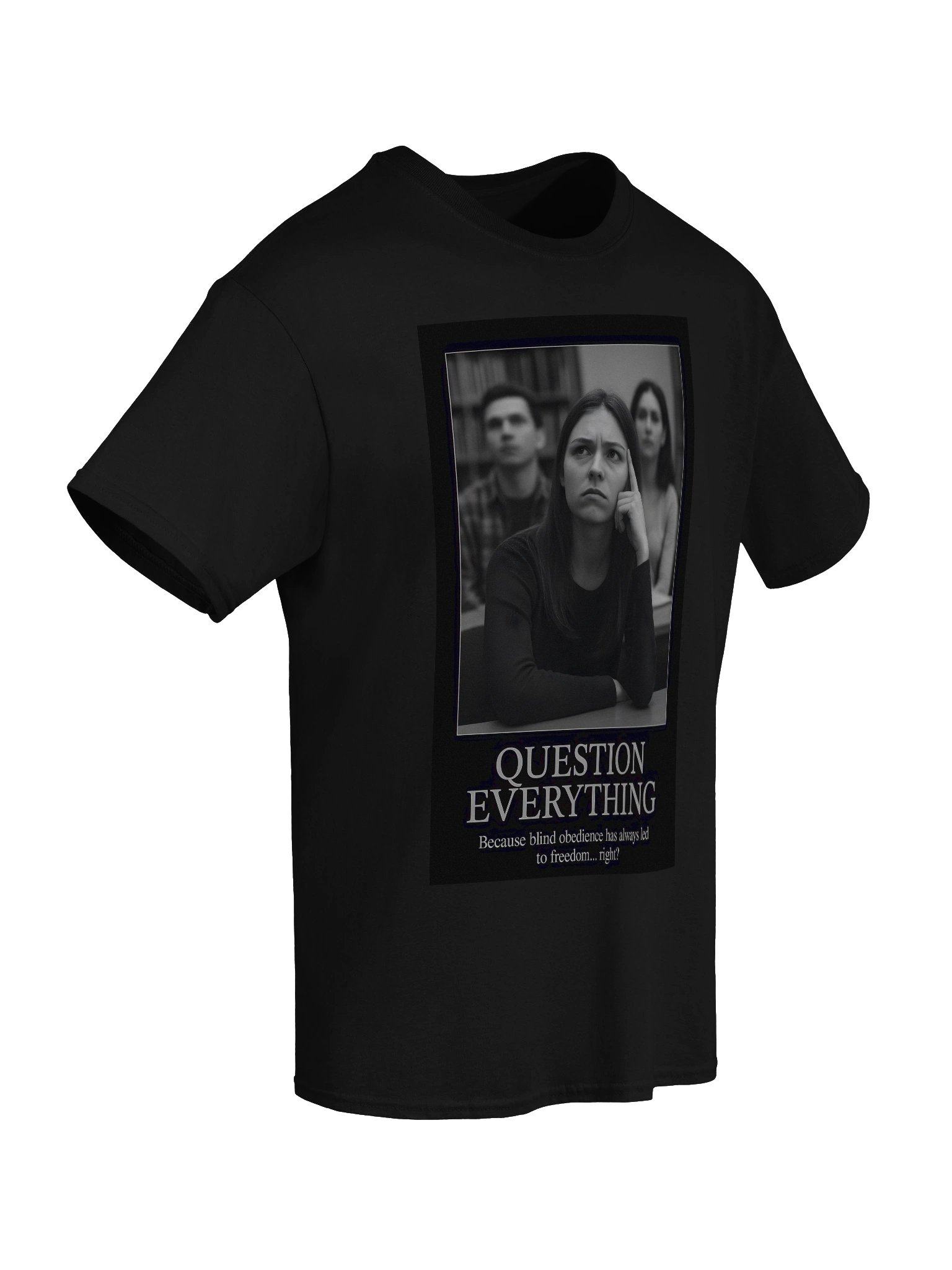 Question Everything Tee – Because obedience is the fastest path to chains product image (67)