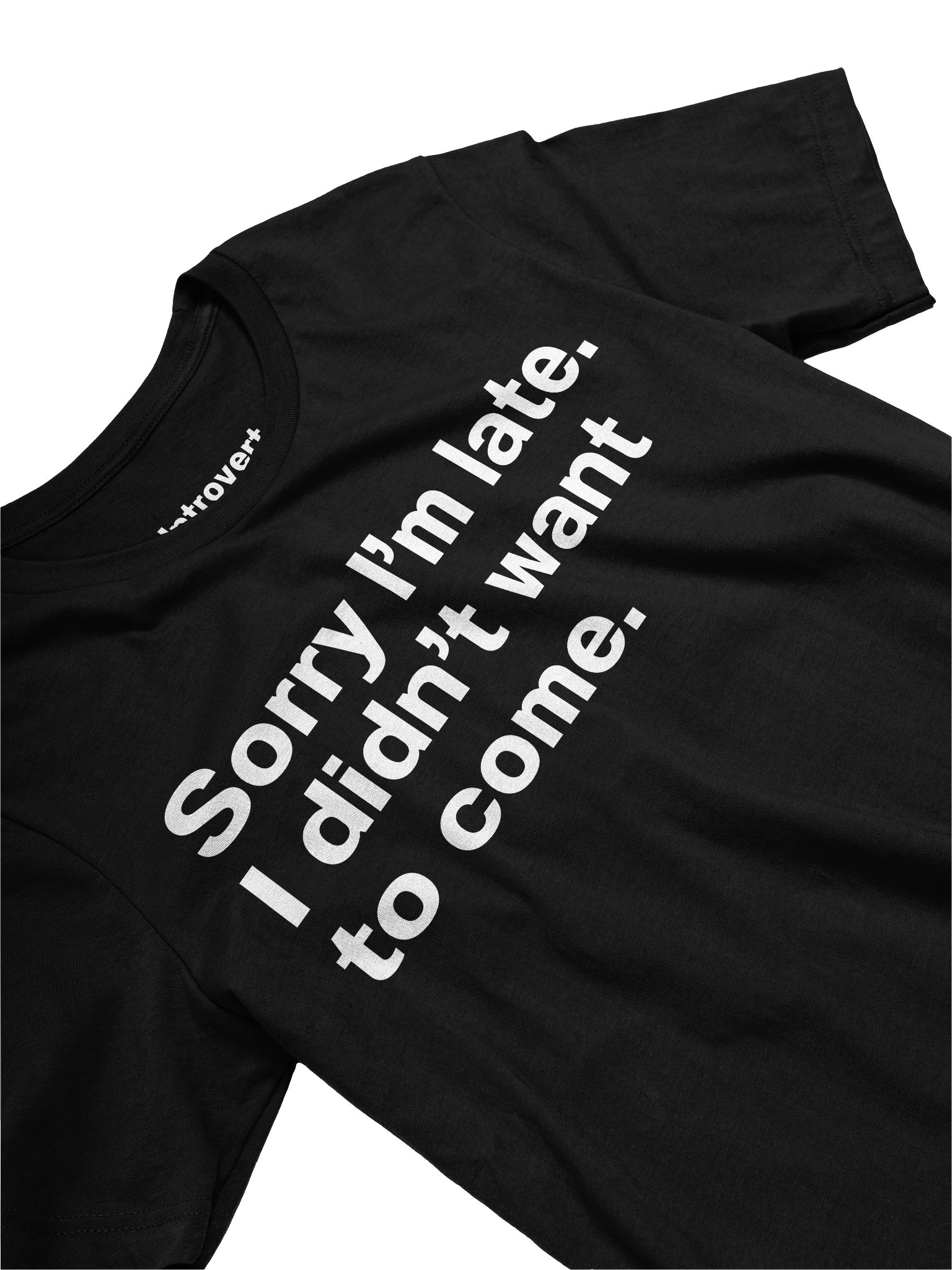 Sorry I'm late. I didn't want to come Unisex T-Shirt product image (29)