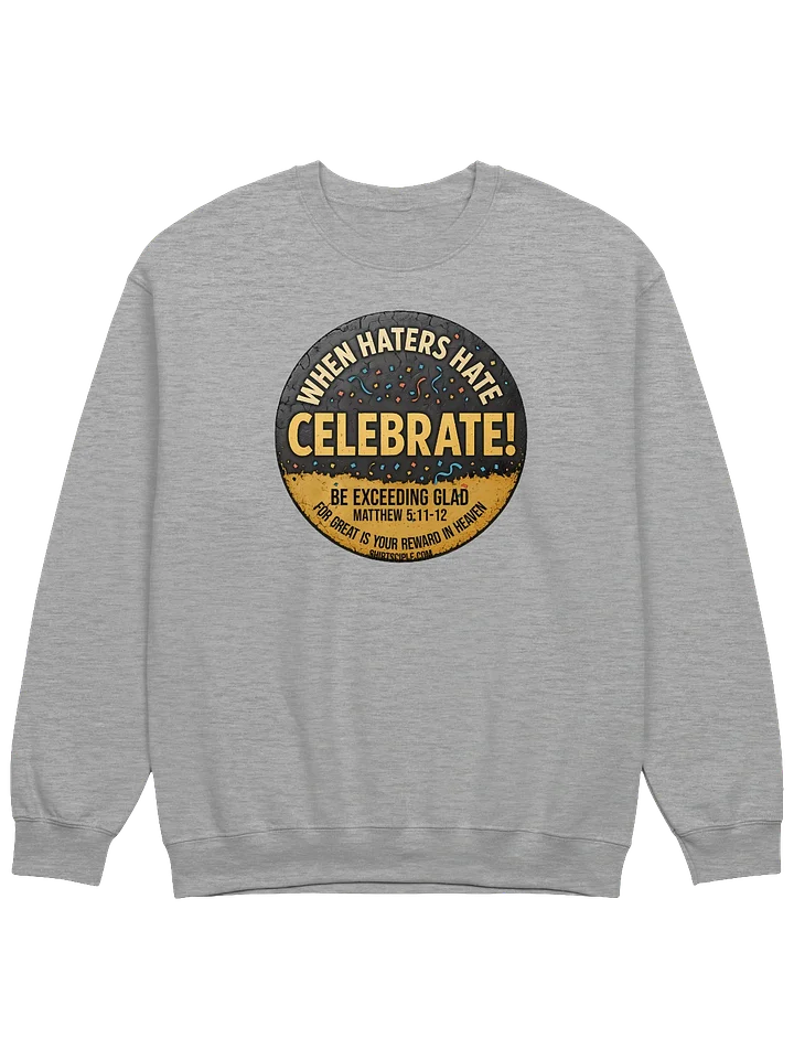 When Haters Hate Celebrate Sweatshirt product image (9)