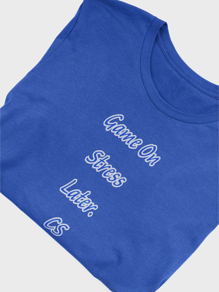 Game On Stress Later. CS T Shirt product image (1)