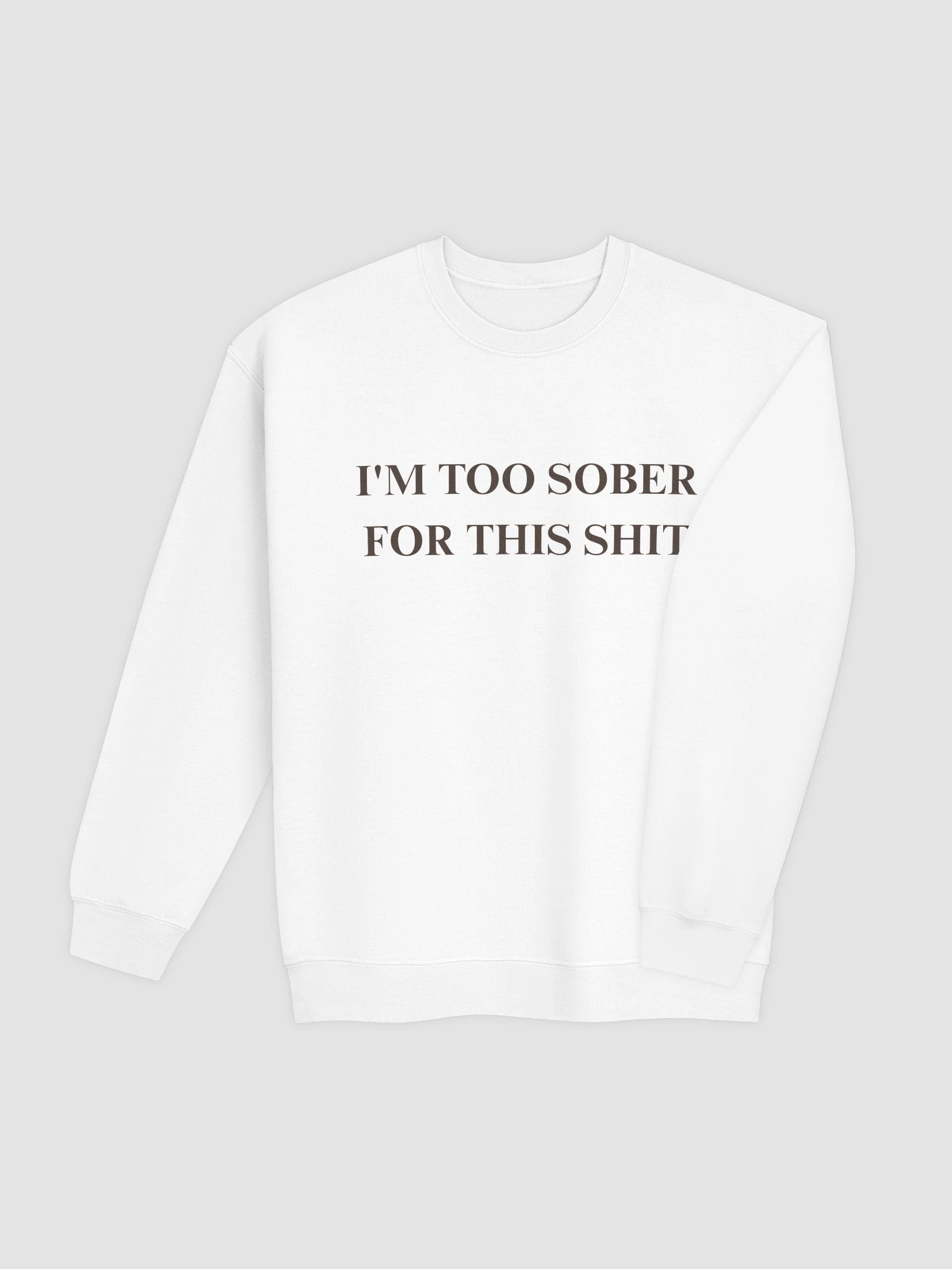 I'm Too Sober For This Shit Sweatshirt product image (20)