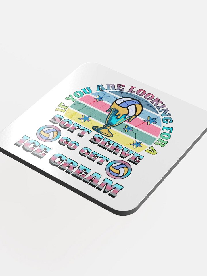 If You Are Looking For A Soft Serve Go Get Ice Cream Volleyball Dreams Glossed Cork Coaster product image (1)